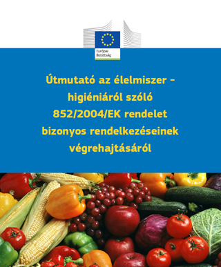 Uniós útmutatók a 852/2004 EK és 853/2004 rendelet végrehajtásáról