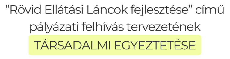 Társadalmi egyeztetésen a Rövid Ellátási Láncok fejlesztése című pályázati felhívás tervezete